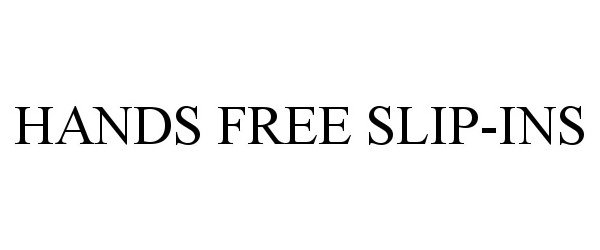 Trademark Logo HANDS FREE SLIP-INS