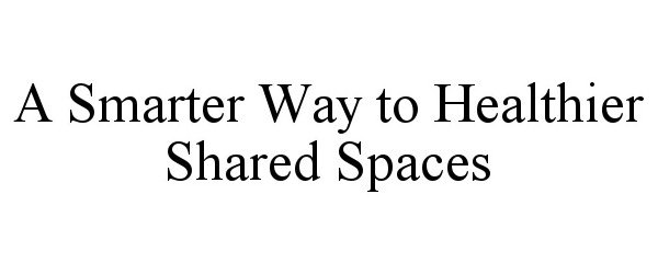  A SMARTER WAY TO HEALTHIER SHARED SPACES