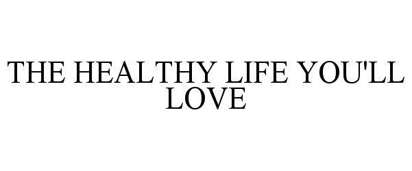  THE HEALTHY LIFE YOU'LL LOVE