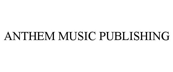 Trademark Logo ANTHEM MUSIC PUBLISHING