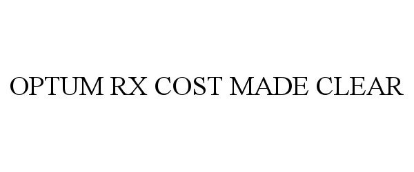 Trademark Logo OPTUM RX COST MADE CLEAR