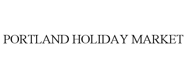 Trademark Logo PORTLAND HOLIDAY MARKET