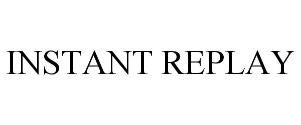 Trademark Logo INSTANT REPLAY