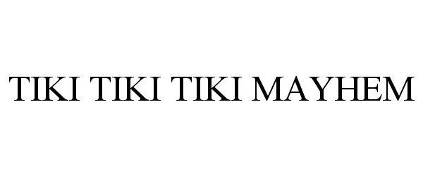 Trademark Logo TIKI TIKI TIKI MAYHEM