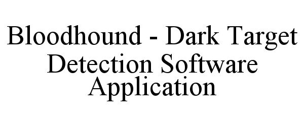 Trademark Logo BLOODHOUND - DARK TARGET DETECTION SOFTWARE APPLICATION