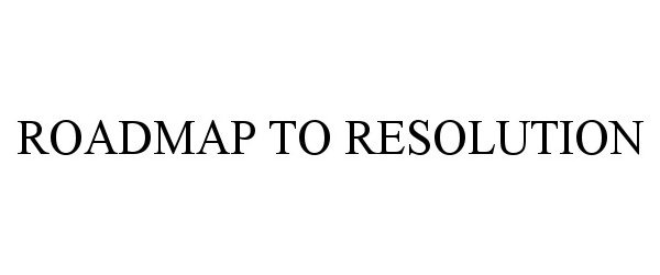 Trademark Logo ROADMAP TO RESOLUTION
