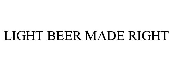 Trademark Logo LIGHT BEER MADE RIGHT