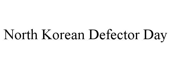  NORTH KOREAN DEFECTOR DAY