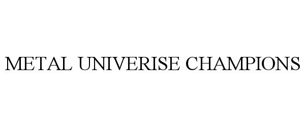 Trademark Logo METAL UNIVERISE CHAMPIONS