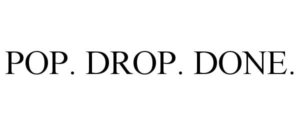  POP. DROP. DONE.