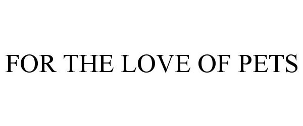 Trademark Logo FOR THE LOVE OF PETS