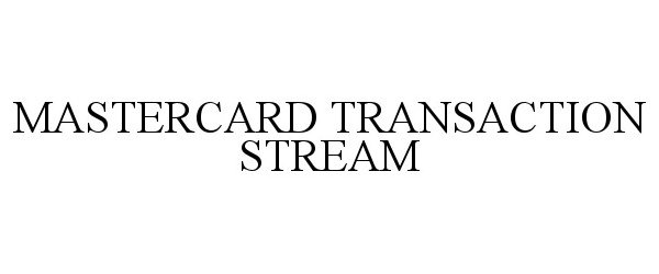 Trademark Logo MASTERCARD TRANSACTION STREAM