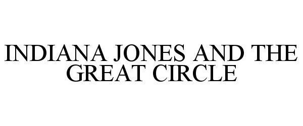 Trademark Logo INDIANA JONES AND THE GREAT CIRCLE