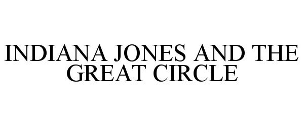  INDIANA JONES AND THE GREAT CIRCLE