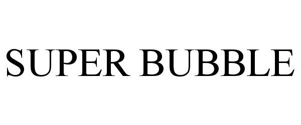 Trademark Logo SUPER BUBBLE