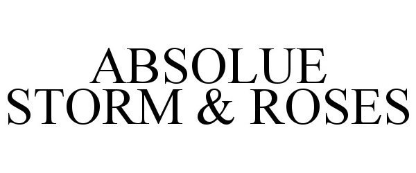 Trademark Logo ABSOLUE STORM &amp; ROSES