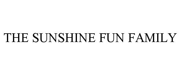 Trademark Logo THE SUNSHINE FUN FAMILY