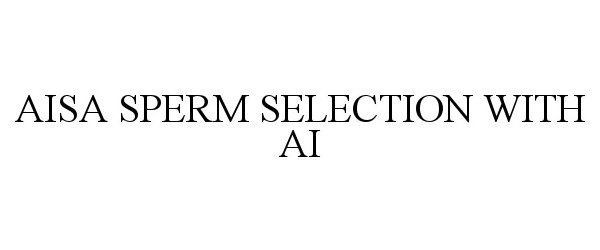 Trademark Logo AISA SPERM SELECTION WITH AI