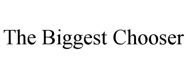  THE BIGGEST CHOOSER