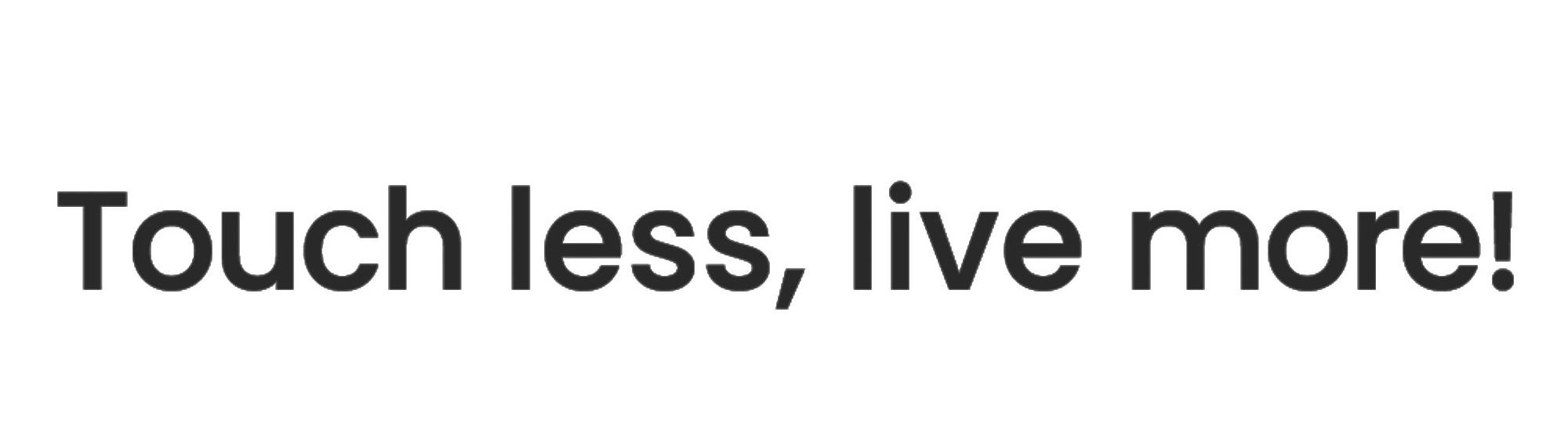 Trademark Logo TOUCH LESS, LIVE MORE!