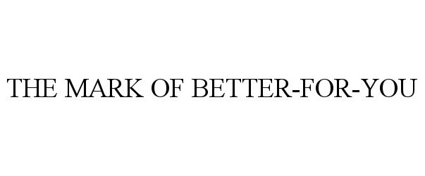 Trademark Logo THE MARK OF BETTER-FOR-YOU