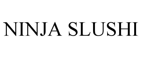 Trademark Logo NINJA SLUSHI