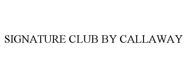 Trademark Logo SIGNATURE CLUB BY CALLAWAY