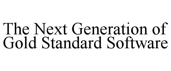  THE NEXT GENERATION OF GOLD STANDARD SOFTWARE