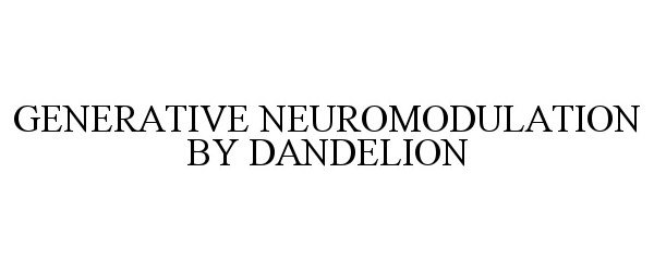 Trademark Logo GENERATIVE NEUROMODULATION BY DANDELION