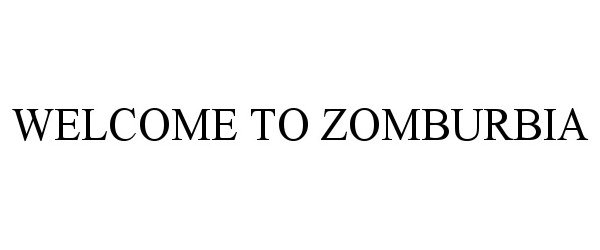 Trademark Logo WELCOME TO ZOMBURBIA