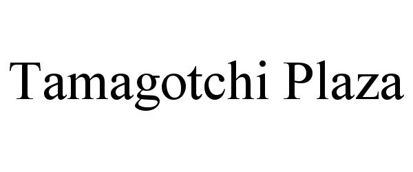 Trademark Logo TAMAGOTCHI PLAZA