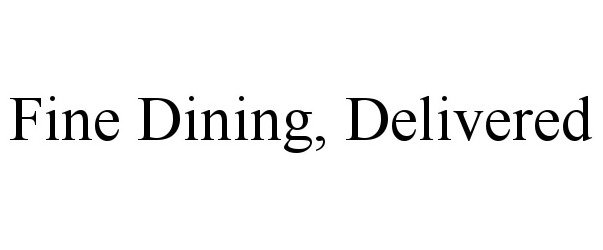 Trademark Logo FINE DINING, DELIVERED