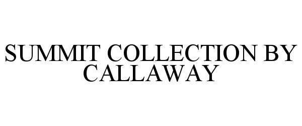 Trademark Logo SUMMIT COLLECTION BY CALLAWAY