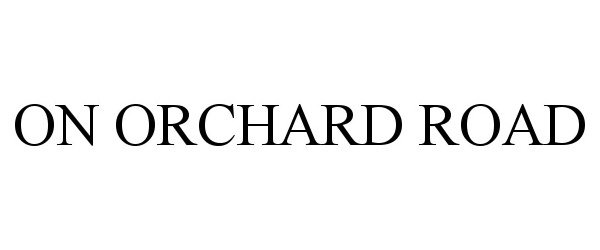 Trademark Logo ON ORCHARD ROAD