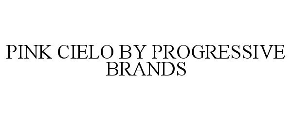 Trademark Logo PINK CIELO BY PROGRESSIVE BRANDS