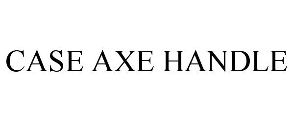 Trademark Logo CASE AXE HANDLE