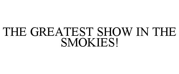  THE GREATEST SHOW IN THE SMOKIES!