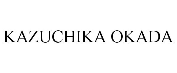 Trademark Logo KAZUCHIKA OKADA