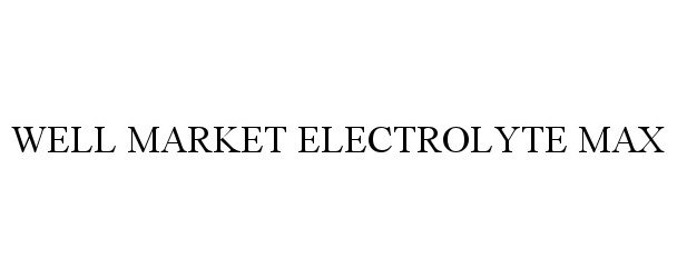 Trademark Logo WELL MARKET ELECTROLYTE MAX