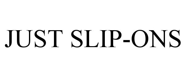 Trademark Logo JUST SLIP-ONS