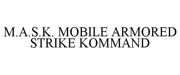 Trademark Logo M.A.S.K. MOBILE ARMORED STRIKE KOMMAND