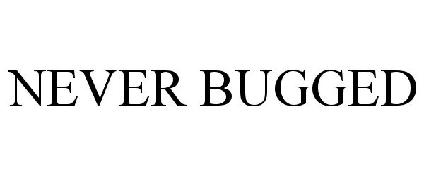  NEVER BUGGED