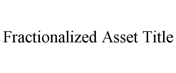  FRACTIONALIZED ASSET TITLE