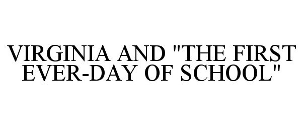 Trademark Logo VIRGINIA AND "THE FIRST EVER-DAY OF SCHOOL"