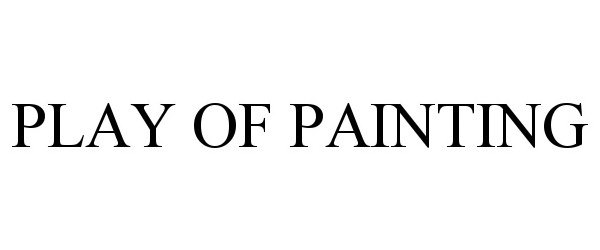 Trademark Logo PLAY OF PAINTING
