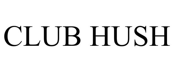 Trademark Logo CLUB HUSH