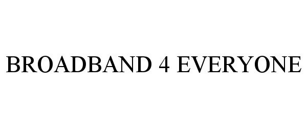 Trademark Logo BROADBAND 4 EVERYONE
