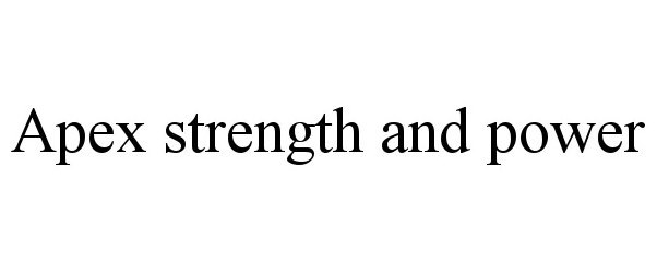 Trademark Logo APEX STRENGTH AND POWER