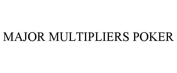 Trademark Logo MAJOR MULTIPLIERS POKER
