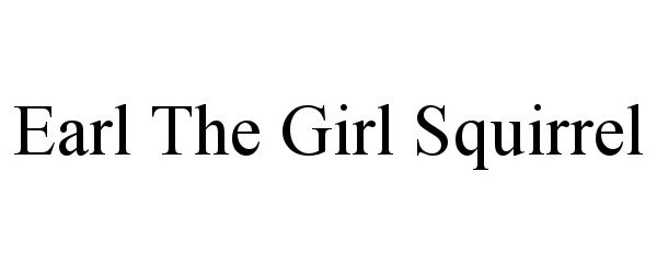 Trademark Logo EARL THE GIRL SQUIRREL